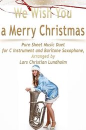 We Wish You a Merry Christmas Pure Sheet Music Duet for C Instrument and Baritone Saxophone, Arranged by Lars Christian Lundholm