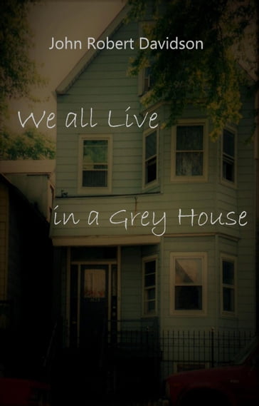 We all Live in a Grey House - John Davidson