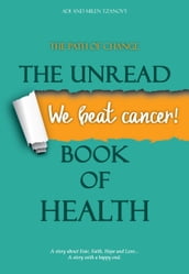 We beat cancer! THE UNREAD BOOK OF HEALTH