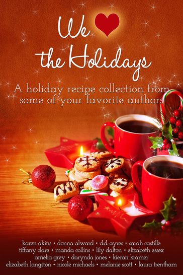 We (heart) the Holidays - Amelia Grey - DD Ayres - Darynda Jones - Donna Alward - Elizabeth Essex - Elizabeth Langston - Karen Akins - Kieran Kramer - Laura Threntham - Lily Dalton - Manda Collins - Melanie Scott - Nicole Michaels - Sarah Castille - Tiffany Clare