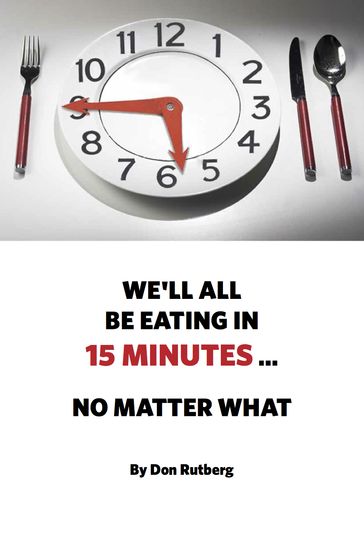 We'll All Be Eating In 15 Minutes . . . No Matter What - Don Rutberg