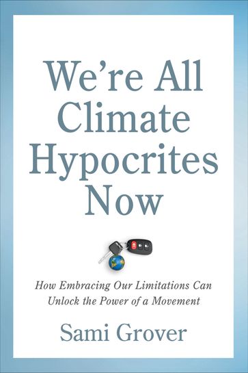We're All Climate Hypocrites Now - Sami Grover