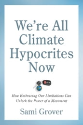 We re All Climate Hypocrites Now