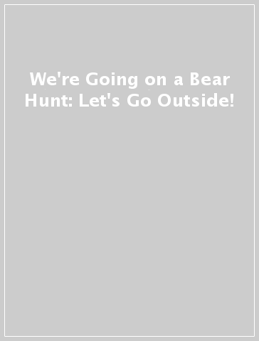 We're Going on a Bear Hunt: Let's Go Outside!