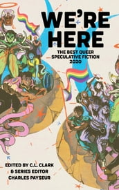 We re Here: The Best Queer Speculative Fiction 2020