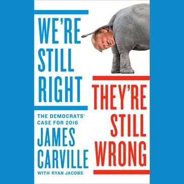 We're Still Right, They're Still Wrong - James Carville