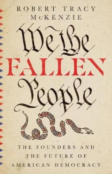 We the Fallen People ¿ The Founders and the Future of American Democracy - Robert Tracy Mckenzie