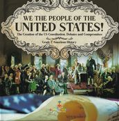 We the People of the United States!   The Creation of the US Constitution, Debates and Compromises   Grade 7 American History