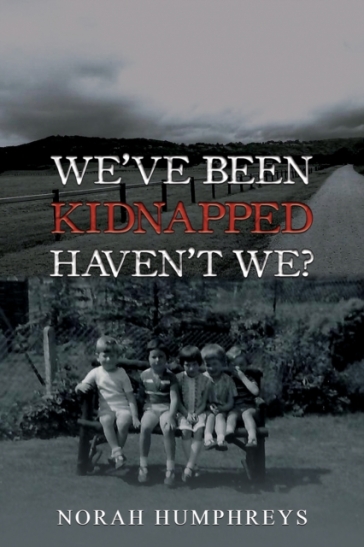 We've Been Kidnapped ¿ Haven't We? - Norah Humphreys