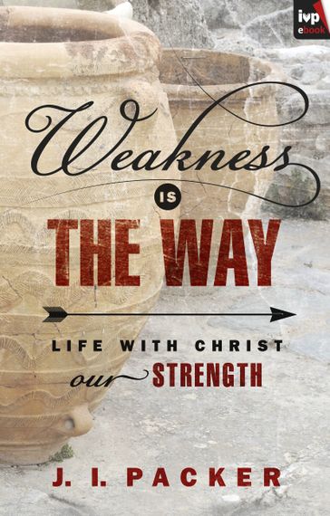 Weakness is the Way - J. I. Packer