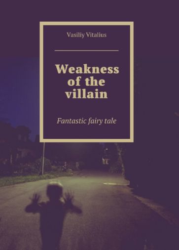 Weakness of the villain - Vasiliy Vitalius
