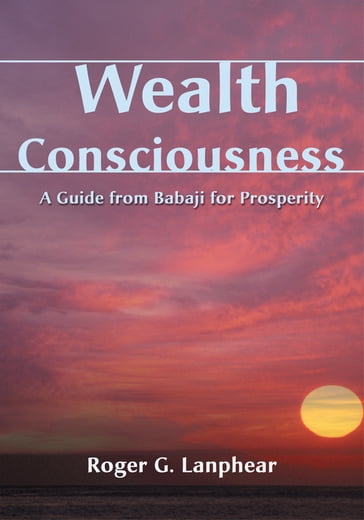 Wealth Consciousness - Roger G. Lanphear