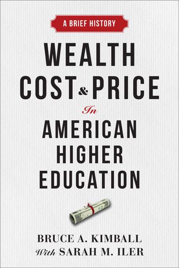 Wealth, Cost, and Price in American Higher Education - Bruce A. Kimball