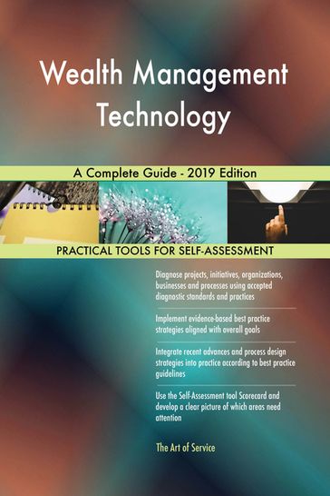 Wealth Management Technology A Complete Guide - 2019 Edition - Gerardus Blokdyk