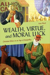 Wealth, Virtue, and Moral Luck