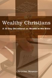 Wealthy Christians A 30 Day Devotional on Wealth in the Bible