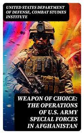 Weapon of Choice: The Operations of U.S. Army Special Forces in Afghanistan