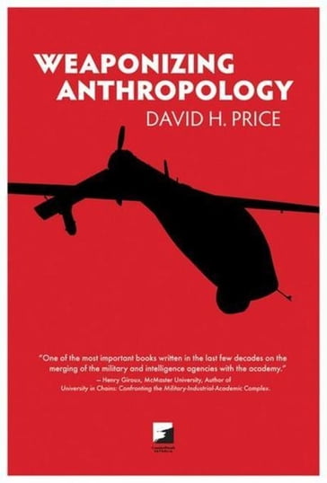 Weaponizing Anthropology - David H. Price