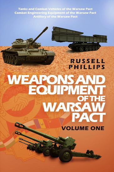 Weapons and Equipment of the Warsaw Pact: Volume One - Russell Phillips