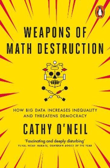 Weapons of Math Destruction - Cathy O