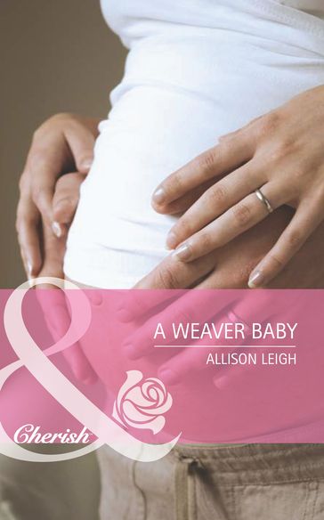 A Weaver Baby (Men of the Double-C Ranch, Book 8) (Mills & Boon Cherish) - Allison Leigh