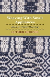 Weaving With Small Appliances - Book II - Tablet Weaving