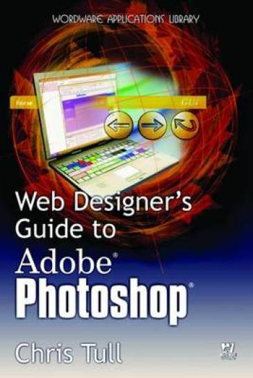 Web Designer's Guide To Adobe Photoshop - Chris Tull