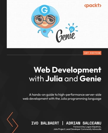 Web Development with Julia and Genie - Ivo Balbaert - Adrian Salceanu - Logan Kilpatrick