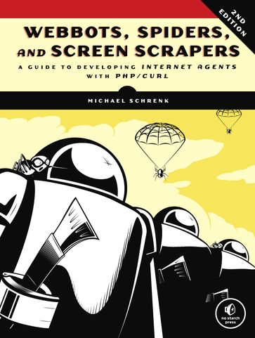 Webbots, Spiders, and Screen Scrapers, 2nd Edition - Michael Schrenk