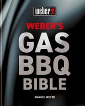 Weber s Gas Barbecue Bible