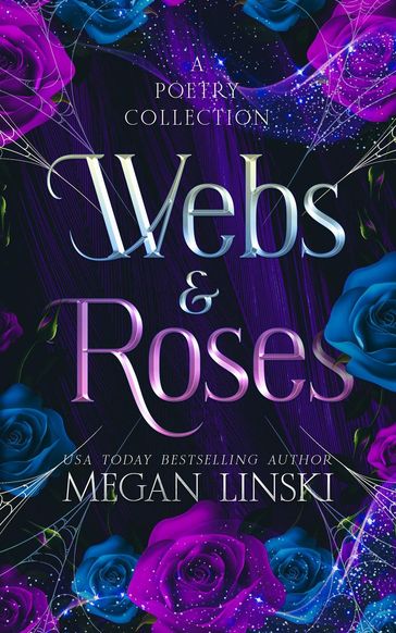 Webs & Roses: A Poetry Collection - Megan Linski