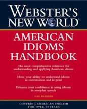 Webster s New World: American Idioms Handbook