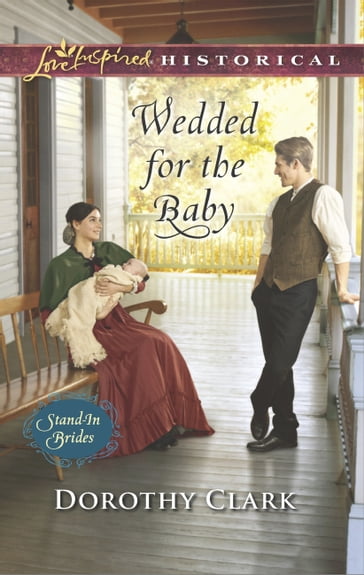 Wedded For The Baby (Stand-In Brides, Book 2) (Mills & Boon Love Inspired Historical) - Dorothy Clark