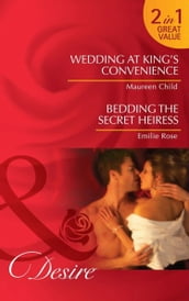 Wedding At King s Convenience / Bedding The Secret Heiress: Wedding at King s Convenience (Kings of California) / Bedding the Secret Heiress (Mills & Boon Desire)