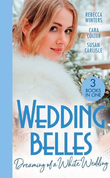 Wedding Belles: Dreaming Of A White Wedding: The Princess's New Year Wedding (The Princess Brides) / Her Royal Wedding Wish / White Wedding for a Southern Belle - Rebecca Winters - Cara Colter - Susan Carlisle