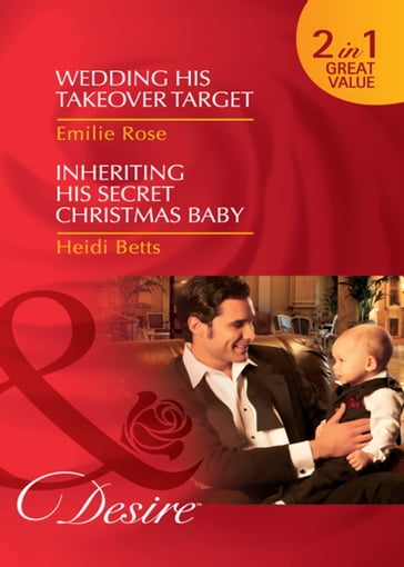 Wedding His Takeover Target / Inheriting His Secret Christmas Baby: Wedding His Takeover Target (Dynasties: The Jarrods) / Inheriting His Secret Christmas Baby (Dynasties: The Jarrods) (Mills & Boon Desire) - Emilie Rose - Heidi Betts