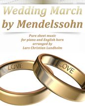 Wedding March by Mendelssohn Pure sheet music for piano and English horn arranged by Lars Christian Lundholm