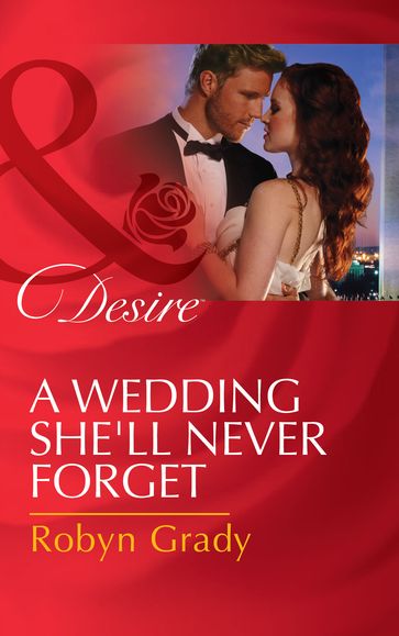 A Wedding She'll Never Forget (Daughters of Power: The Capital, Book 3) (Mills & Boon Desire) - Robyn Grady