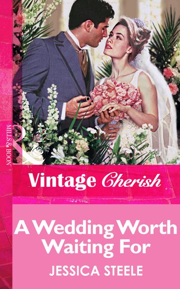 A Wedding Worth Waiting For (Mills & Boon Vintage Cherish) - Jessica Steele