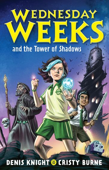 Wednesday Weeks and the Tower of Shadows - Cristy Burne - Denis Knight