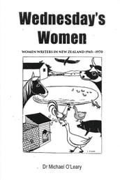 Wednesday s Women: Women Writers in New Zealand 19451970