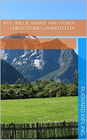 Wee Willie Winkie and Other Child Stories (Annotated)