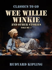 Wee Willie Winkie, and Other Stories Volume 2