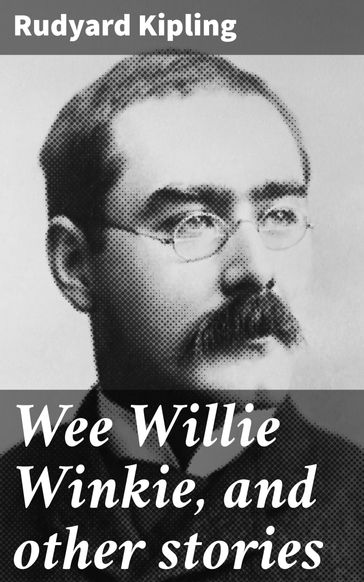 Wee Willie Winkie, and other stories - Kipling Rudyard