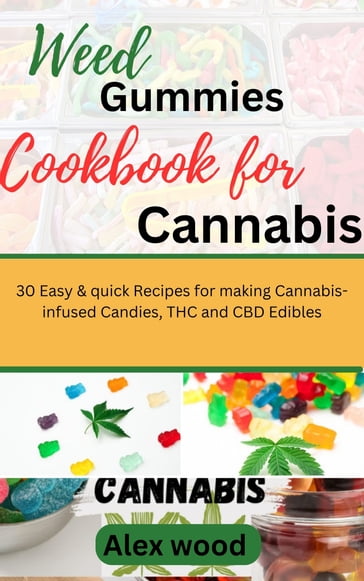 Weed Gummies Cookbook For Cannabis - Alex Wood