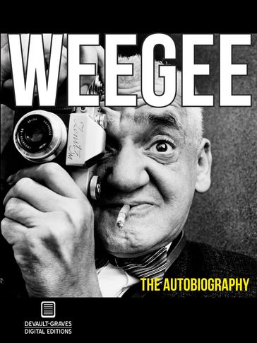 Weegee: The Autobiography (Annotated) - Weegee