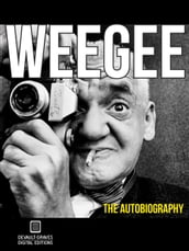 Weegee: The Autobiography (Annotated)