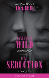 A Week To Be Wild / Legal Seduction: A Week to be Wild / Legal Seduction (Legal Lovers) (Mills & Boon Dare)