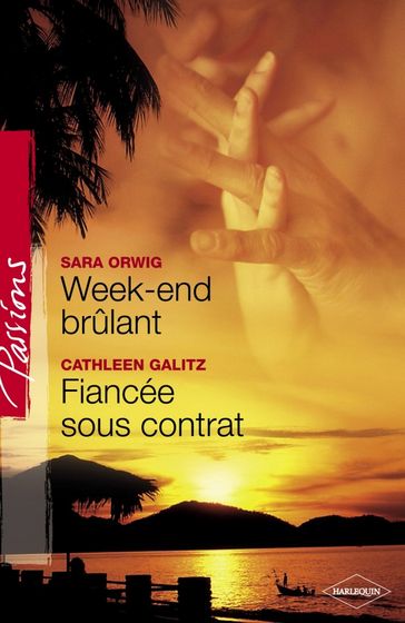 Week-end brûlant - Fiancée sous contrat (Harlequin Passions) - Cathleen Galitz - Sara Orwig