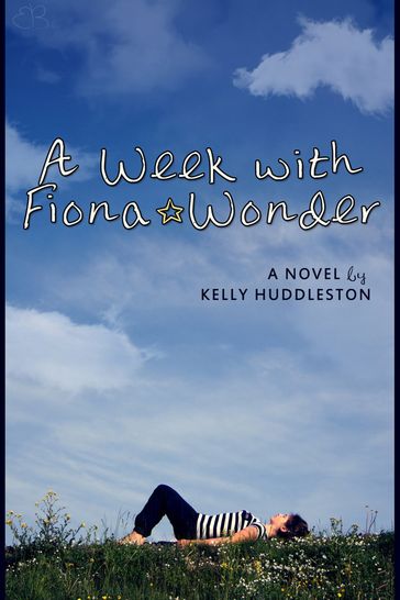 A Week with Fiona Wonder: A Novel - Kelly Huddleston